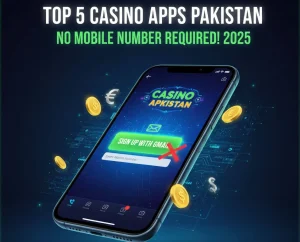 Casino Apps in Pakistan to Sign Up Without Mobile Number