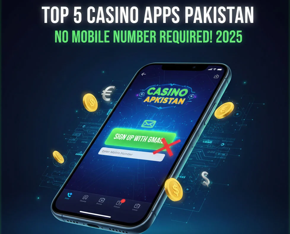 Casino Apps in Pakistan to Sign Up Without Mobile Number